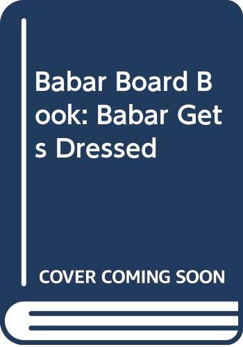 Babar Gets Dressed (Board Book)