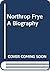 Northrop Frye A Biography by John Ayre