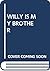 Willy Is My Brother