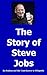 The Story of Steve Jobs, 1955 - 2011 by Ira Krakow