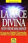 La luce divina non viene mai meno. Il maestro Saint Germain, Nesard e la grande trasformazione