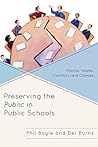 Preserving the Public in Public Schools: Visions, Values, Conflicts, and Choices Preserving the Public in Public Schools: Visions, Values, Conflicts, and Choices