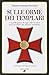 Sulle orme dei Templari. Un pellegrino di oggi alla ricerca dei cavalieri dal bianco mantello vol. 2 - 11 itinerari nell'Italia del Centro