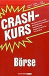 Crashkurs Börse: Wie kommt ein Kurs zustande? Wie beurteile ich ein Investment? Geschichte, Fakten, Strategie: Hier werden Sie fit für die Börse!