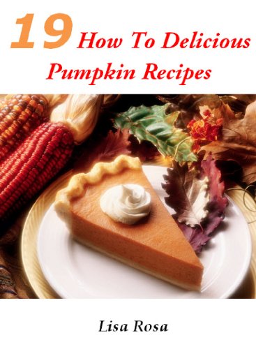 19 How To Delicious Pumpkin Recipes (Kindle Edition)