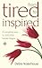 FROM TIRED TO INSPIRED