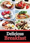 Delicious Breakfast - The Best Breakfast and Brunch Recipes