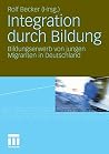 Integration durch Bildung: Bildungserwerb von jungen Migranten in Deutschland (German Edition) Integration durch Bildung: Bildungserwerb von jungen Migranten in Deutschland (German Edition)