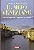 Il mito veneziano. Una città magica che si legge come un romanzo