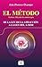El Método: Sistema Alkymia De Autoterapia:  De La Ley De La Atracción A La Ley Del A Mor