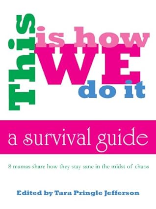 This Is How We Do It: A Survival Guide For Busy Moms