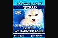 Snowflake's World: The Enchanted Portal At Haunted Lake