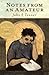 Notes from an Amateur - A Disciple's Life in the Academy by John S. Tanner