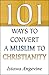 101 Ways to Convert a Muslim to Christianity