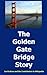The Golden Gate Bridge Story