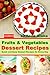 Fruits & Vegetables Dessert Recipes  by Anna Blake