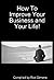 How to Improve Your Business and Your Life! by Rob Simone