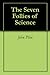 The Seven Follies of Science