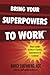 Bring Your Superpowers to Work by Darcy Eikenberg