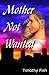 Mother Not Wanted by Timothy Fish
