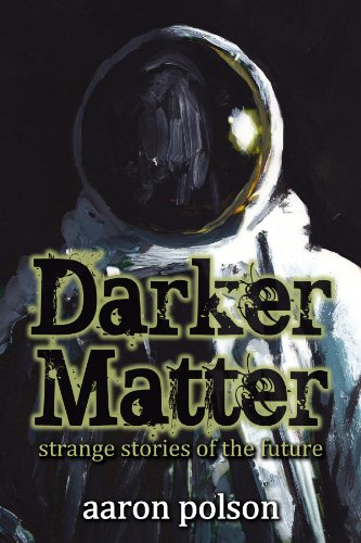Darker Matter: Stories of Strange Futures (Kindle Edition)