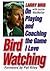 Bird Watching: On Playing a...