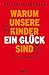 Warum unsere Kinder ein Glück sind: so gelingt Erziehung heute