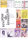 Revistas de Invenção - 100 revistas de cultura do modernismo ao século XXI