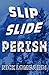 Slip Slide Perish