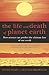 The Life and Death of Planet Earth: How the New Science of Astrobiology Charts the Ultimate Fate of Our World