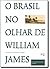 O Brasil no olhar de William James: cartas, diários e desenhos, 1865-1866