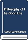 Philosophy of the Good Life by Charles Gore Philosophy of the Good Life by Charles Gore