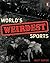 World's Weirdest Sports