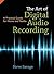 The Art of Digital Audio Recording: A Practical Guide for Home and Studio