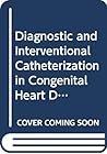 Diagnostic and Interventional Catheterization in Congenital Heart Disease