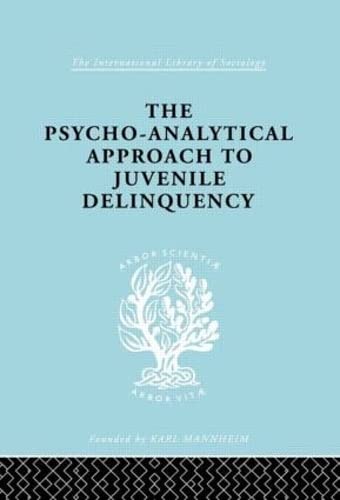 A Psycho-Analytical Approach to Juvenile Delinquency (International Library of Sociology)