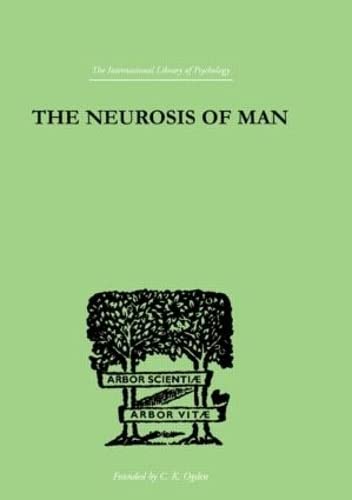 The Neurosis Of Man: An Introduction to a Science of Human Behaviour (Hardcover)