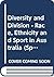 Diversity and Division - Race, Ethnicity and Sport in Australia (Sport in the Global Society – Contemporary Perspectives)