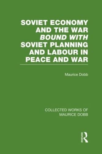 Soviet Economy and the War bound with Soviet Planning and Labour (Collected Works of Maurice Dobb)