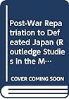 Post-War Repatriation to Defeated Japan (Routledge Studies in the Modern History of Asia)