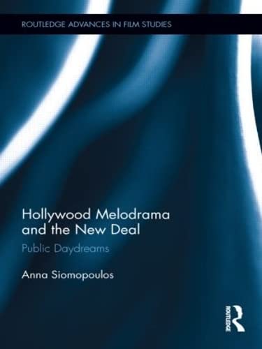 Hollywood Melodrama and the New Deal: Public Daydreams (Routledge Advances in Film Studies)