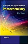 Principles and Applications of Photochemistry by Brian Wardle