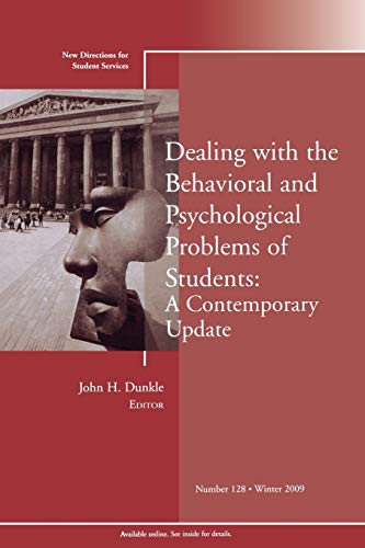 Dealing with the Behavioral and Psychological Problems of Students: A Contemporary Update: New Directions for Student Services, Number 128 (J-B SS Single Issue Student Services)