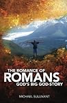 The Romance of Romans: God's Big God-Story The Romance of Romans: God's Big God-Story