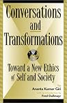 Conversations and Transformations: Toward a New Ethics of Self and Society (Global Encounters: Studies in Comparative Political Theory)
