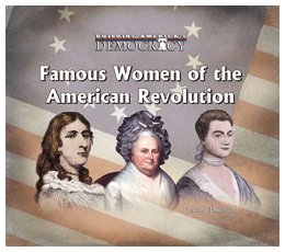 Famous Women of the American Revolution (Building America's Democracy)