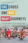 One Cross, One Way, Many Journeys: Thinking Again about Conversion One Cross, One Way, Many Journeys: Thinking Again about Conversion