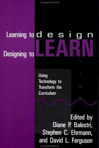 Learning To Design, Designing To Learn: Using Technology To Transform The curriculum: Using Technology to Transform the Curriculum (Hardcover)