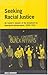 Seeking Racial Justice: An Insider's Memoir Of Aboriginal Advancement, Assimiliation And Integration Support Groups, 1938 To 1978