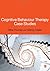 Cognitive Behaviour Therapy Case Studies by Mike          Thomas